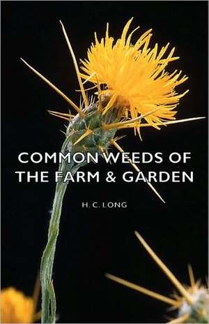 Common Weeds of the Farm & Garden de H. C. Long