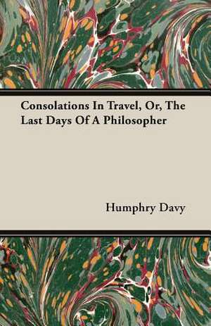 Consolations in Travel, Or, the Last Days of a Philosopher: Buildings de Humphry Davy