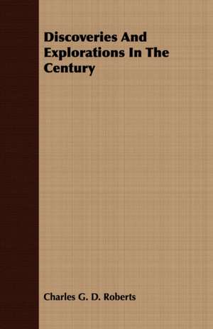 Discoveries and Explorations in the Century de Charles George Douglas Roberts