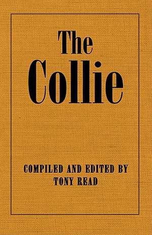 The Collie Or Sheepdog In Show And Work - Its History & Origins de Tony Read