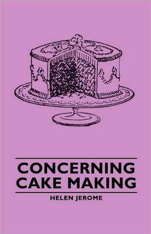 Concerning Cake Making de Helen Jerome