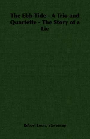 The Ebb-Tide - A Trio and Quartette - The Story of a Lie de Robert Louis Stevenson