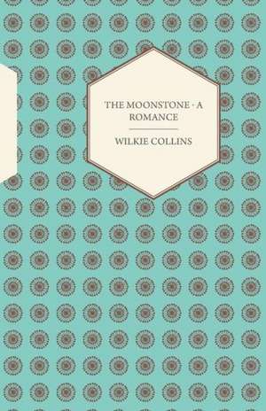 The Moonstone - A Romance de Wilkie Collins