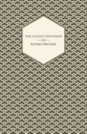 The Collected Poems of Rupert Brooke de Rupert Brooke