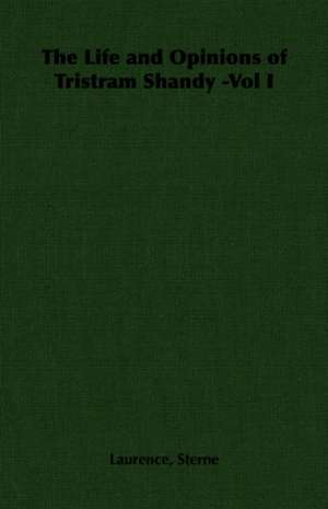 The Life and Opinions of Tristram Shandy -Vol I de Laurence Sterne