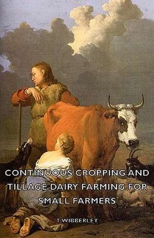 Continuous Cropping and Tillage Dairy Farming for Small Farmers de T. Wibberley