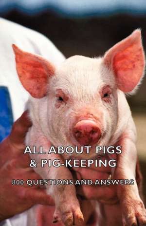 All about Pigs & Pig-Keeping - 800 Questions and Answers de various