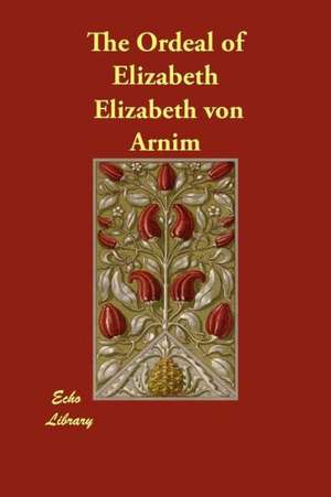 The Ordeal of Elizabeth de Elizabeth Von Arnim