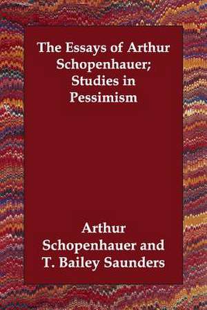 The Essays of Arthur Schopenhauer; Studies in Pessimism de Arthur Schopenhauer