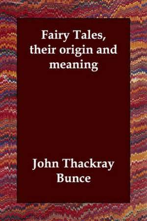 Fairy Tales, their origin and meaning de John Thackray Bunce