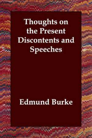 Thoughts on the Present Discontents and Speeches de III Burke, Edmund