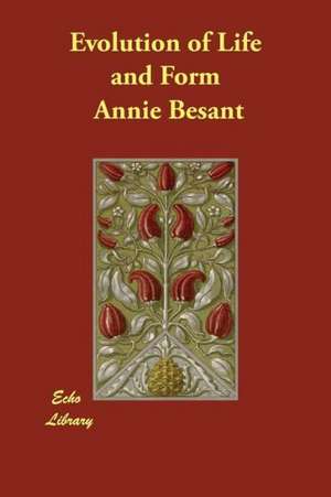 Evolution of Life and Form de Annie Wood Besant