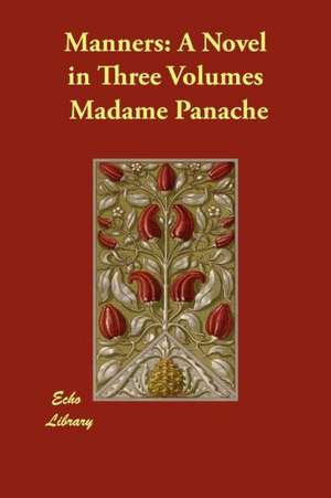 Manners: A Novel in Three Volumes de Madame Panache