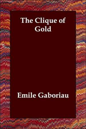 The Clique of Gold de Emile Gaboriau