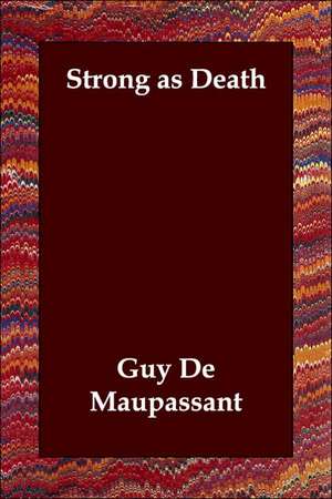 Strong as Death de Guy de Maupassant