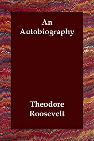 An Autobiography de Theodore IV Roosevelt