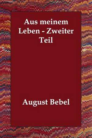 Aus Meinem Leben - Zweiter Teil de August Bebel