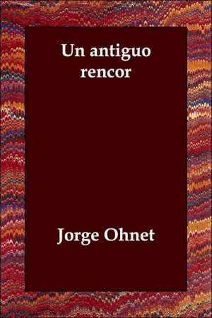 Un antiguo rencor de Jorge Ohnet