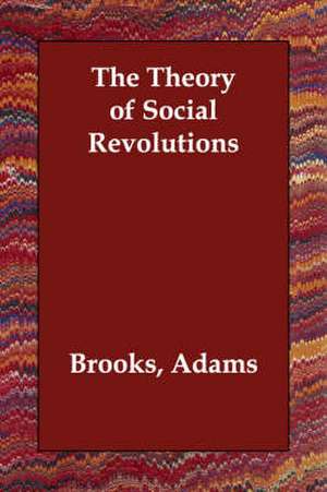 The Theory of Social Revolutions de Brooks Adams