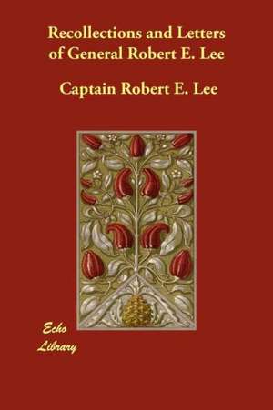 Recollections and Letters of General Robert E. Lee de Captain Robert E. Lee