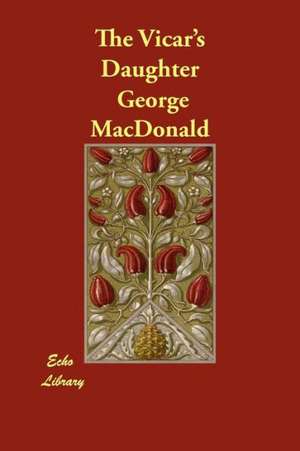 The Vicar's Daughter de George Macdonald