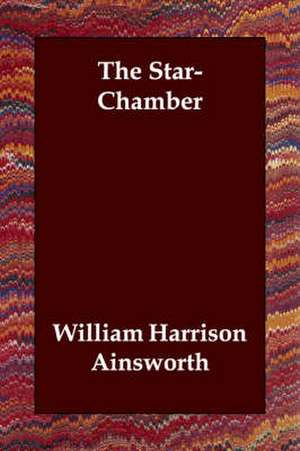 The Star-Chamber de William Harrison Ainsworth