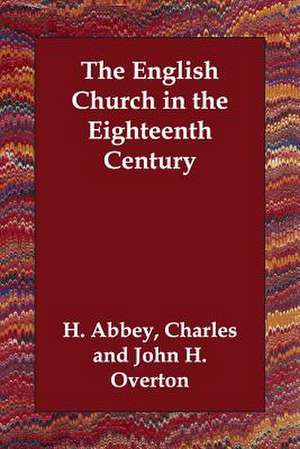 The English Church in the Eighteenth Century de Charles H. Abbey