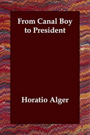 From Canal Boy to President de Jr. Alger, Horatio