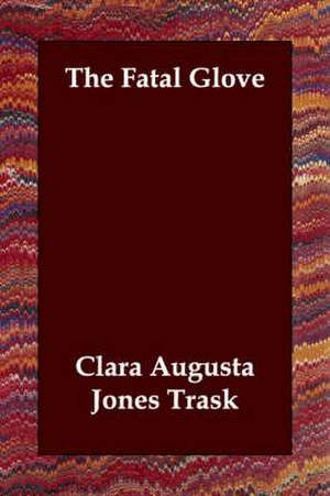 The Fatal Glove de Clara Augusta Jones Trask