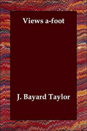 Views A-Foot de Bayard Taylor J Bayard Taylor