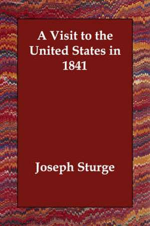 A Visit to the United States in 1841 de Joseph Sturge