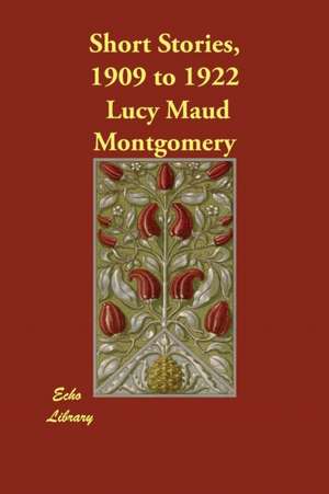 Short Stories, 1909 to 1922 de Lucy Maud Montgomery