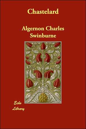 Chastelard de Algernon Charles Swinburne