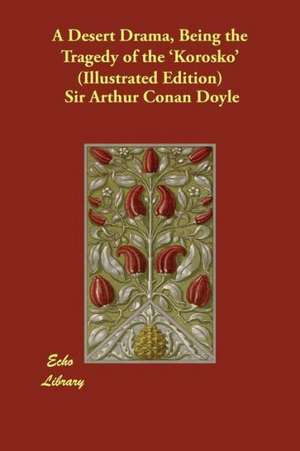 A Desert Drama, Being the Tragedy of the 'Korosko' (Illustrated Edition) de Arthur Conan Doyle