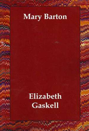 Mary Barton de Elizabeth Cleghorn Gaskell