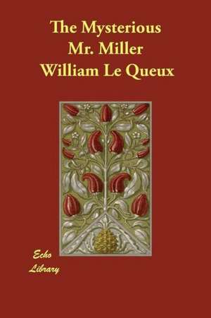 The Mysterious Mr. Miller de William Le Queux