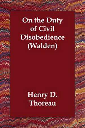 On the Duty of Civil Disobedience (Walden) de Henry David Thoreau