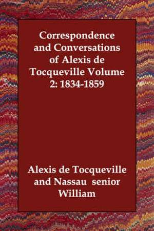 Correspondence and Conversations of Alexis de Tocqueville Volume 2: 1834-1859 de Alexis De Tocqueville