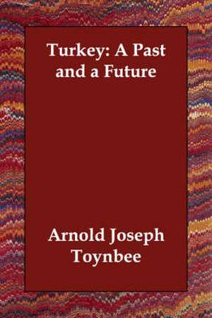 Turkey: A Past and a Future de Toynbee Arnold Joseph