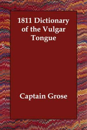 1811 Dictionary of the Vulgar Tongue de Grose Captain Grose