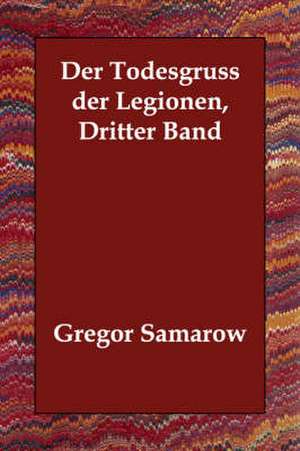 Der Todesgruss Der Legionen, Dritter Band de Gregor Samarow