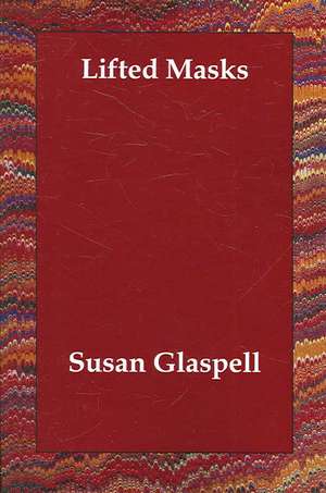 Lifted Masks de Susan Glaspell