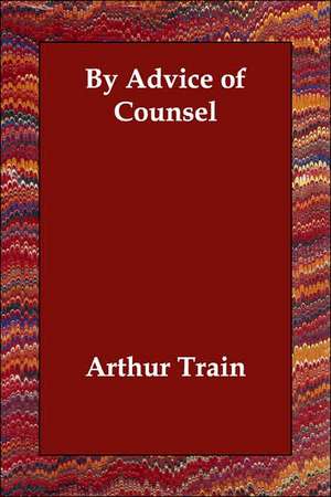 By Advice of Counsel de Arthur Cheney Train