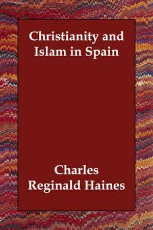 Christianity and Islam in Spain de Charles Reginald Haines