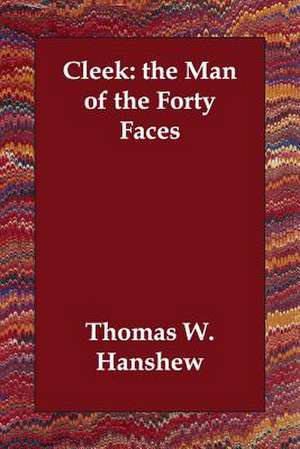 Cleek: the Man of the Forty Faces de Thomas W. Hanshew