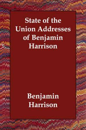 State of the Union Addresses of Benjamin Harrison de Benjamin Harrison