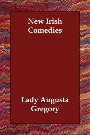 New Irish Comedies de Lady Augusta Gregory