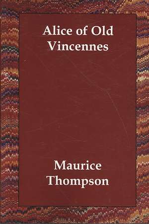 Alice of Old Vincennes de Maurice Thompson