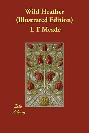 Wild Heather (Illustrated Edition) de L. T. Meade