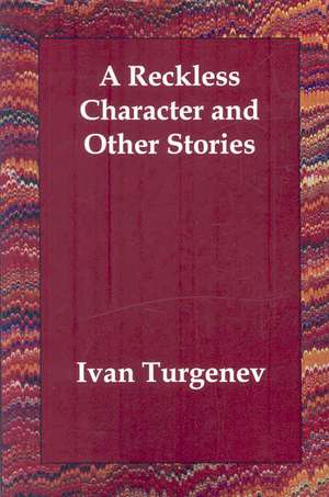 A Reckless Character and Other Stories de Ivan Sergeevich Turgenev